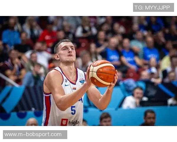 约维奇欧锦赛表现抢眼场均128分4篮板22助攻三项命中率超180俱乐部